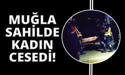 Muğla'da sahilde kadın cesedi bulundu