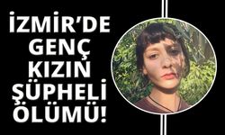 İzmir'de üniversite öğrencisi genç kızın sır ölümü