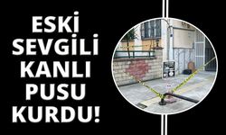 Eski sevgiliden kanlı pusu