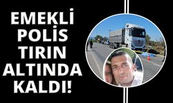 İzmir’de tırın altında kalan emekli polis hayatını kaybetti