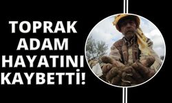 Toprak adam 'Pala Fuat' hayatını kaybetti