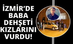 İzmir'de cinnet getiren baba, iki kızını ve kendisini vurdu