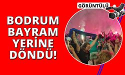 Bodrum’da Süper Lig coşkusu