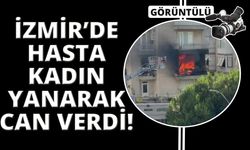 İzmir'de alevler evi sardı hasta kadın hayatını kaybetti
