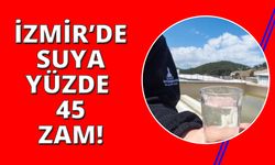 İzmir’de suya yüzde 45  zam geldi