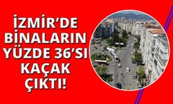 İzmir'de binaların yüzde 36'sı kaçak çıktı