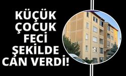 Pencereden düşen 3 yaşındaki çocuk hayatını kaybetti