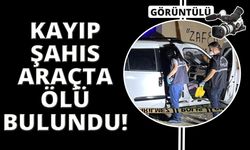 Manisa'da kayıp şahıs aracında ölü bulundu