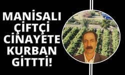 Manisalı çiftçi cinayete kurban gitti