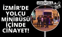 İzmir'de yolcu minibüsünde cinayet