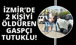 İzmir'de 2 kişiyi öldürüp 3 kişiyi yaralayan gaspçı katil tutuklandı