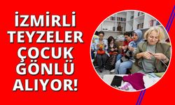 İzmirli Teyzeler çocukların gönüllerine dokunuyor