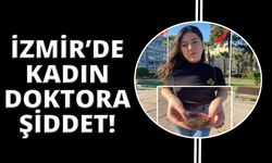 İzmir'de kadın doktora hasta yakınlarından şiddet