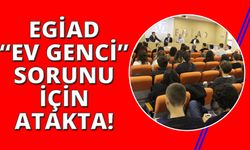 EGİAD "Ev Genci" sorununu masaya yatırdı