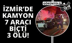 İzmir'de freni boşalan kamyon 7 aracı biçti: 3 ölü, 7 yaralı