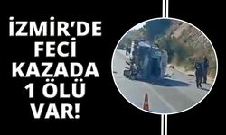 İzmir'de kaza can aldı! 1 ölü var