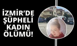 İzmir'de şüpheli ölüm