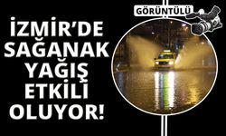 İzmir’de sağanak yağış etkili oluyor