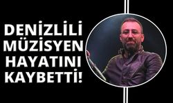 Denizlili müzisyen hayatını kaybetti