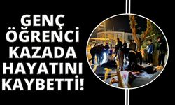 Üniversiteli genç kazada hayatını kaybetti