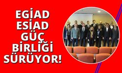 EGİAD ESİAD işbirliği güçleniyor