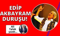 Edip Akbayram duruşu!