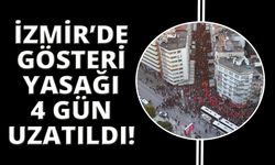 İzmir'de gösteri yasağı 4 gün daha uzatıldı