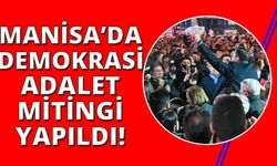 Manisa CHP'den Demokrasi ve Adalet Mitingi