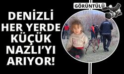 Denizli 4 yaşındaki kayıp Nazlı'yı arıyor