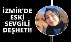 İzmir'de genç kız, eski sevgilisi tarafından öldürüldü