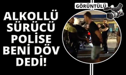 Alkollü sürücü, polise 'Beni döv' diye yalvardı