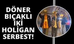 İzmir'de döner bıçaklı holiganlar serbest kaldı