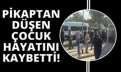 Pikaptan düşen çocuk hayatını kaybetti