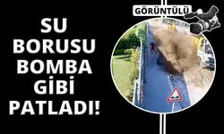 Muğla'da su borusu bomba gibi patladı
