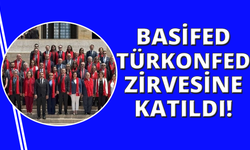 BASİFED, TÜRKONFED Zirvesi'ne katıldı