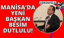 Manisa Büyükşehir Belediyesi'nin yeni Başkanı Besim Dutlulu oldu