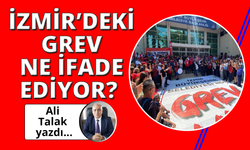 İzmir'deki grev ne ifade ediyor?