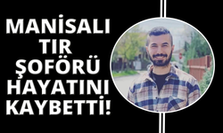 Manisalı tır şoförü, İtalya'da kazada öldü