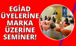 EGİAD üyelerine 'markalaşma' semineri