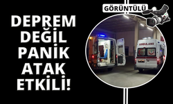Deprem değil panik atak insanları hastanelik etti