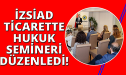 İZSİAD'dan Uluslararası Ticarette Hukuk Semineri