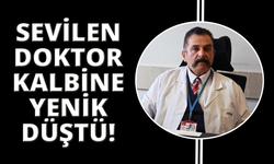 Sevilen aile hekimi hayatını kaybetti