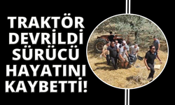 Devrilen traktörün altında kalan sürücü hayatını kaybetti!
