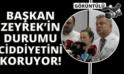 Başkan Zeyrek’in durumu ciddiyetini koruyor
