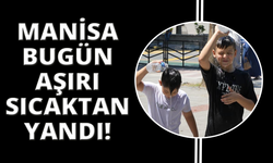 Manisa kavurucu sıcaklara teslim oldu