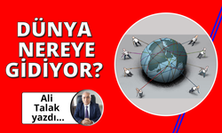 Dünya Nereye Gidiyor?