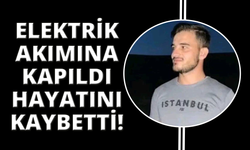 Elektrik akımına kapılan genç işçi hayatını kaybetti