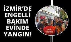 İzmir'de engelli bakımevinde yangın
