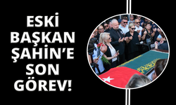 Eski Başkan Tahir Şahin’e son görev