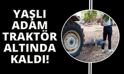 Traktörün altında kalan yaşlı adam hayatını kaybetti